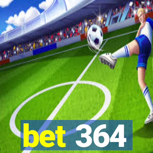 bet 364